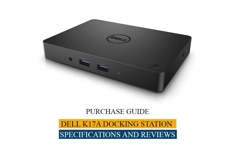 Purchase Guide: Dell k17a Docking Station – Specifications and Reviews