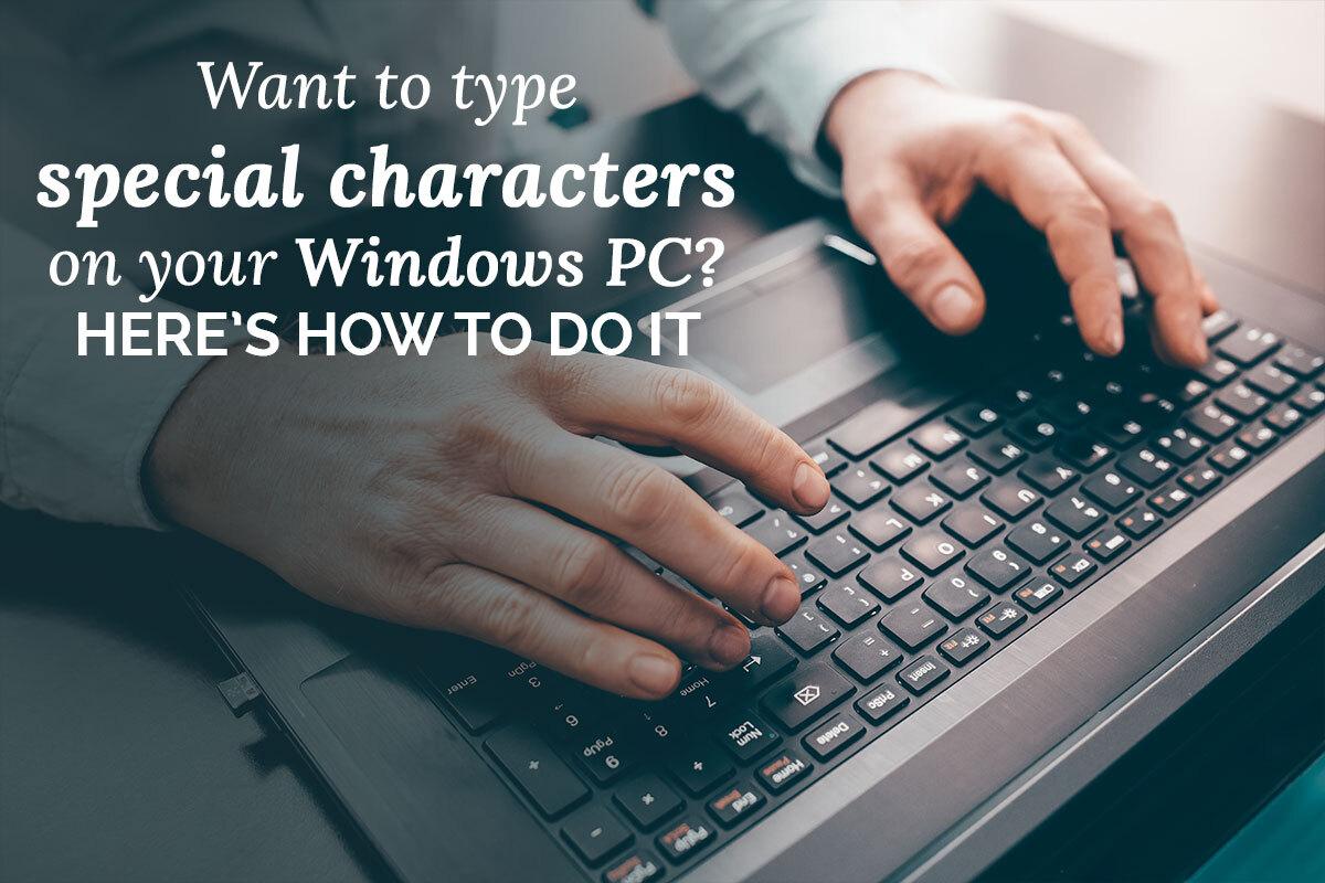 Want to type special characters on your Windows PC? Here’s how to do it