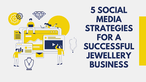 5 Social Media Strategies for A Successful Jewellery Business